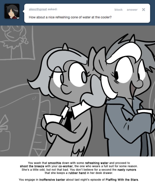 > How about a nice refreshing cone of water at the cooler?
You wash that smoothie down with some refreshing water and proceed to shoot the breeze with your co-worker, the one who wears a full suit for some reason.
She&rsquo;s a little odd, but not that...