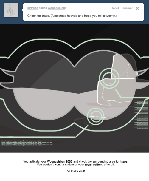 You activate your Woonavision 3000 and check the surrounding area for traps. You wouldn&rsquo;t want to endanger your royal bottom, after all.
All looks well!