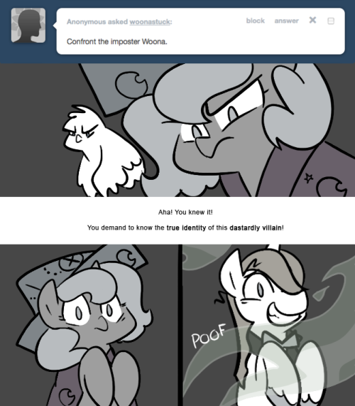 > Confront the imposter Woona.
Aha! You knew it!
You demand to know the true identity of this dastardly villain!