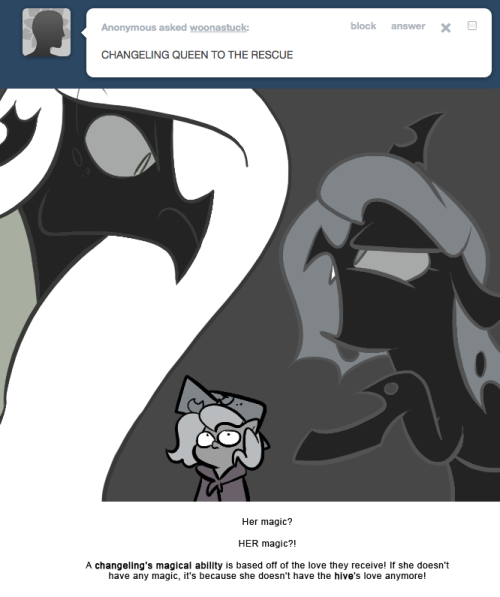 > CHANGELING QUEEN TO THE RESCUE
Her magic?
HER magic?!
A changeling&rsquo;s magical ability is based off of the love they receive! If she doesn&rsquo;t have any magic, it&rsquo;s because she doesn&rsquo;t have the hive&rsquo;s love anymore!