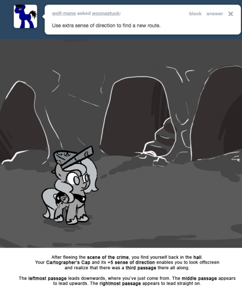 After fleeing the scene of the crime, you find yourself back in the hall. Your Cartographer&rsquo;s Cap and its +5 sense of direction enables you to look offscreen and realize that there was a third passage there all along.
The leftmost passage leads...