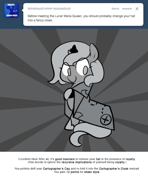 Excellent idea! After all, it&rsquo;s good manners to remove your hat in the presence of royalty.
(You decide to ignore the recursive implications of yourself being royalty.)
You politely doff your Cartographer&rsquo;s Cap and re-fold it into the Cartographer&rsquo;s...