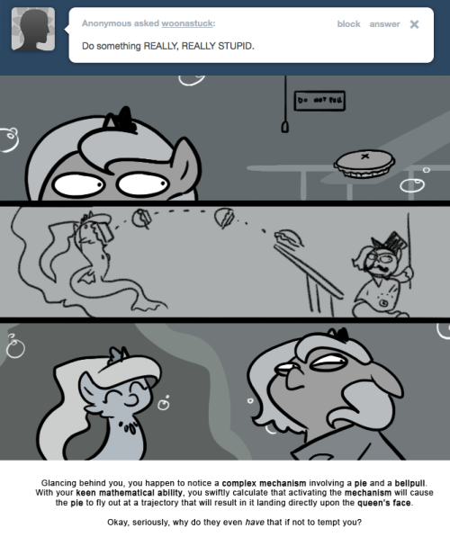 Glancing behind you, you happen to notice a complex mechanism involving a pie and a bellpull.
With your keen mathematical ability, you swiftly calculate that activating the mechanism will cause the pie to fly out at a trajectory that will result in...