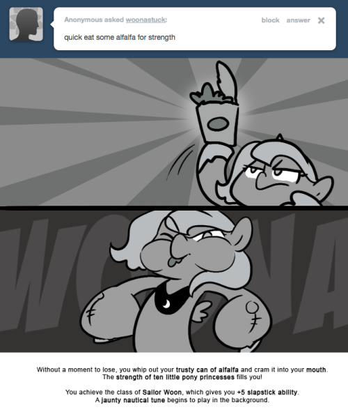 Without a moment to lose, you whip out your trusty can of alfalfa and cram it into your mouth.
The strength of ten little pony princesses fills you!
You achieve the class of Sailor Woon, which gives you +5 slapstick ability.
A jaunty nautical tune...