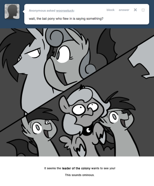 > wait, the bat pony who flew in is saying something?
It seems the leader of the colony wants to see you!
This sounds ominous.