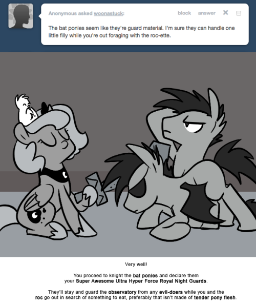 > The bat ponies seem like they&rsquo;re guard material. I&rsquo;m sure they can handle one little filly while you&rsquo;re out foraging with the roc-ette.
Very well!
You proceed to knight the bat ponies and declare them your Super Awesome Ultra Hyper Force Royal...