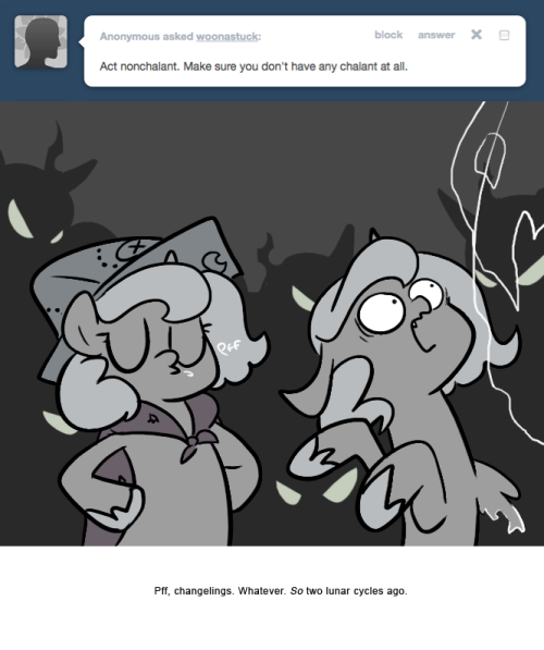 > Act nonchalant. Make sure you don&rsquo;t have any chalant at all.
Pff, changelings. Whatever. So two lunar cycles ago.