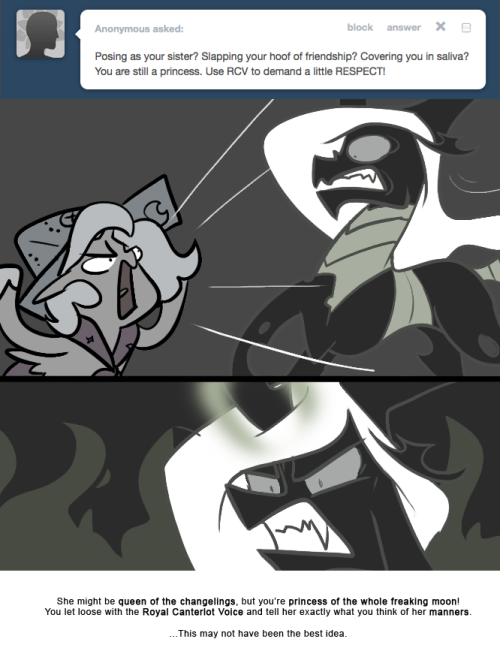 > Posing as your sister? Slapping your hoof of friendship? Covering you in saliva? You are still a princess. Use RCV to demand a little RESPECT!
She might be queen of the changelings, but you&rsquo;re princess of the whole freaking moon!
You let loose with...