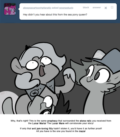 > Hey didn&rsquo;t you hear about this from the sea pony queen?
Why, that&rsquo;s right! This is the same prophecy that surrounded the stone relic you received from the Lunar Maria! The Lunar Mare will corroborate your story!
If only that evil jam-loving filly...