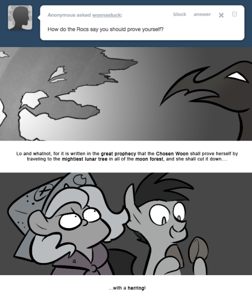 > How do the Rocs say you should prove yourself?
Lo and whatnot, for it is written in the great prophecy that the Chosen Woon shall prove herself by traveling to the mightiest lunar tree in all of the moon forest, and she shall cut it down&hellip;.
&hellip;with a...