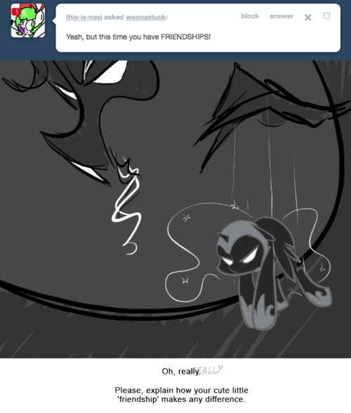 > Yeah, but this time you have FRIENDSHIPS!
Oh, really.
Please, explain how your cute little 'friendship' makes any difference.