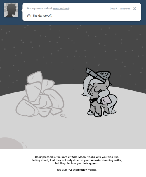 So impressed is the herd of Wild Moon Rocks with your fish-like flailing about, that they not only defer to your superior dancing skills, but they declare you their queen!
You gain +3 Diplomacy Points.