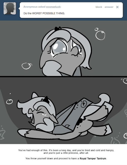 You&rsquo;ve had enough of this. It&rsquo;s been a long day, and you&rsquo;re tired and cold and hungry, and you&rsquo;re just a little princess, after all.
You throw yourself down and proceed to have a Royal Temper Tantrum.