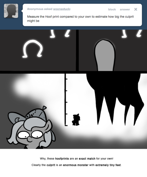 Why, these hoofprints are an exact match for your own!
Clearly the culprit is an enormous monster with extremely tiny feet.