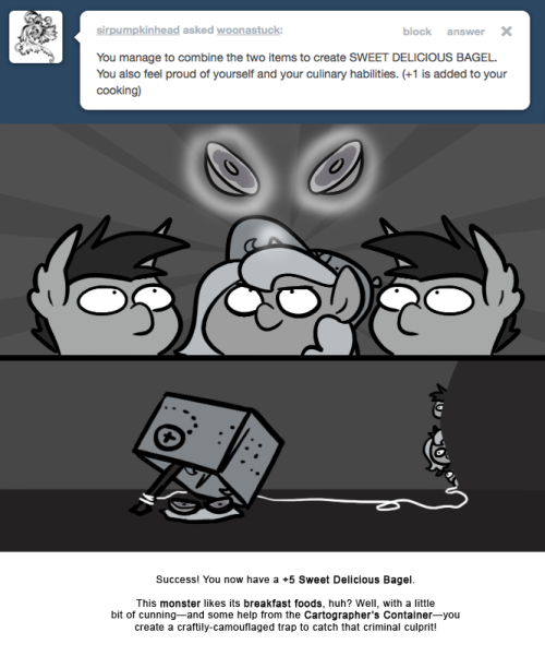 Success! You now have a +5 Sweet Delicious Bagel.
This monster likes its breakfast foods, huh? Well, with a little bit of cunning&mdash;and some help from the Cartographer&rsquo;s Container&mdash;you create a craftily-camouflaged trap to catch that criminal culprit!