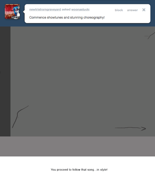 > Commence showtunes and stunning choreography!
You proceed to follow that song&hellip;in style!