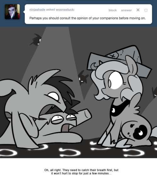 > Perhaps you should consult the opinion of your companions before moving on.
Oh, all right. They need to catch their breath first, but it won&rsquo;t hurt to stop for just a few minutes&hellip;