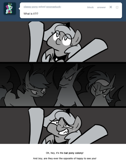 > What is it?!?
Oh, hey, it&rsquo;s the bat pony colony!
And boy, are they ever the opposite of happy to see you!