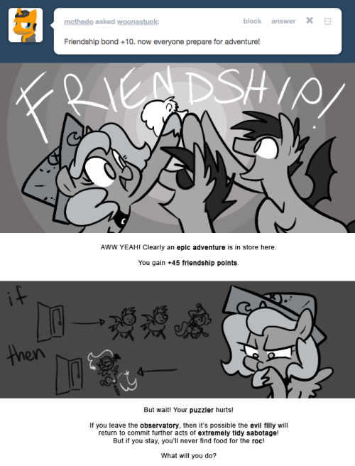 > Friendship bond +10. now everyone prepare for adventure!
AWW YEAH! Clearly an epic adventure is in store here.
You gain +45 friendship points.
But wait! Your puzzler hurts!
If you leave the observatory, then it&rsquo;s possible the evil filly will return...