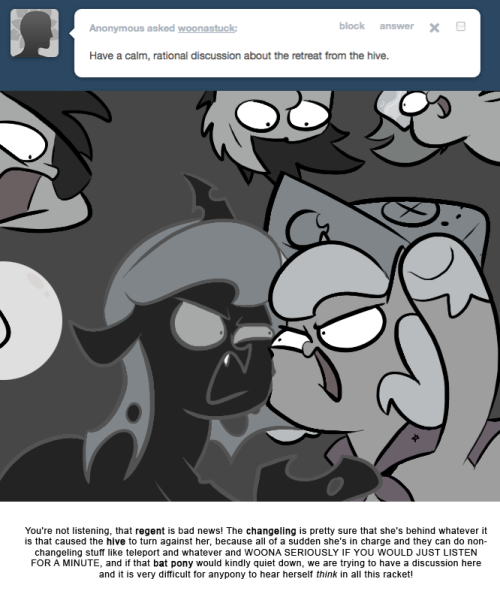 > Have a calm, rational discussion about the retreat from the hive.
You&rsquo;re not listening, that regent is bad news! The changeling is pretty sure that she&rsquo;s behind whatever it is that caused the hive to turn against her, because all of a sudden she&rsquo;s...
