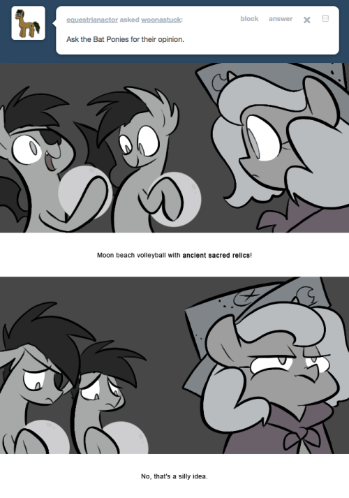 > Ask the Bat Ponies for their opinion.
Moon beach volleyball with ancient sacred relics!
No, that&rsquo;s a silly idea.