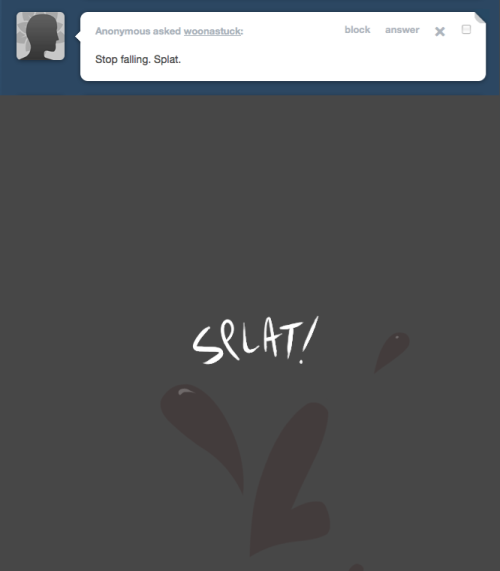 > Stop falling. Splat.