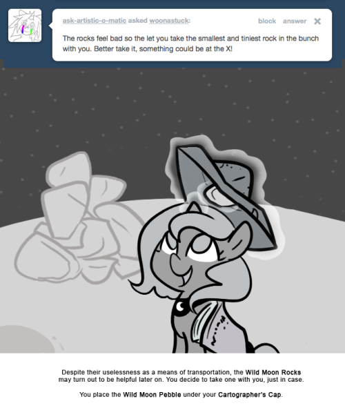 Despite their uselessness as a means of transportation, the Wild Moon Rocks may turn out to be helpful later on. You decide to take one with you, just in case.
You place the Wild Moon Pebble under your Cartographer’s Cap.