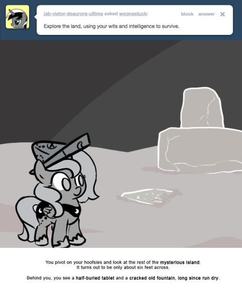 You pivot on your hoofsies and look at the rest of the mysterious island. It turns out to be only about six feet across.
Behind you, you see a half-buried tablet and a cracked old fountain, long since run dry.