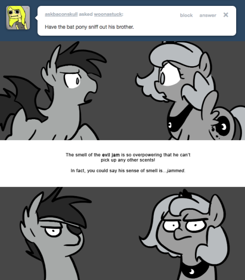 > Have the bat pony sniff out his brother.
The smell of the evil jam is so overpowering that he can’t pick up any other scents!
In fact, you could say his sense of smell is…jammed.