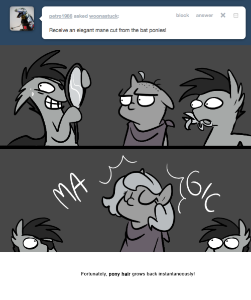 > Receive an elegant mane cut from the bat ponies!
Fortunately, pony hair grows back instantaneously!