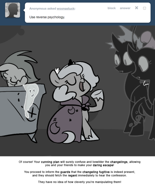> Use reverse psychology.
Of course! Your cunning plan will surely confuse and bewilder the changelings, allowing you and your friends to make your daring escape!
You proceed to inform the guards that the changeling fugitive is indeed present, and...