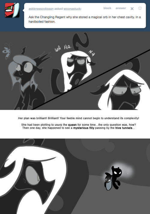 > Ask the Changling Regent why she stored a magical orb in her chest cavity. In a hardboiled fashion.
Her plan was brilliant! Brilliant! Your feeble mind cannot begin to understand its complexity!
She had been plotting to usurp the queen for some...