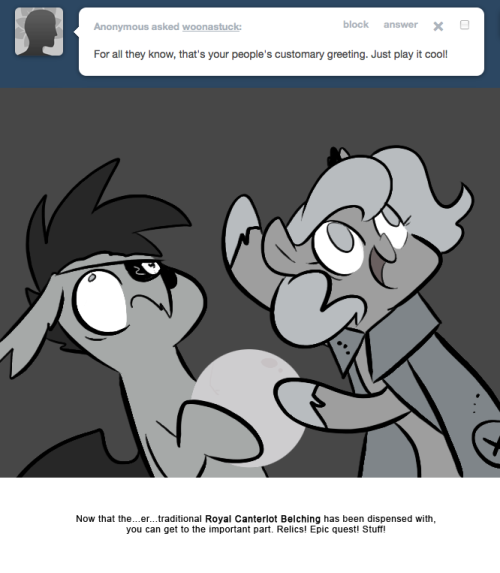 > For all they know, that’s your people’s customary greeting. Just play it cool!
Now that the…er…traditional Royal Canterlot Belching has been dispensed with, you can get to the important part. Relics! Epic quest! Stuff!