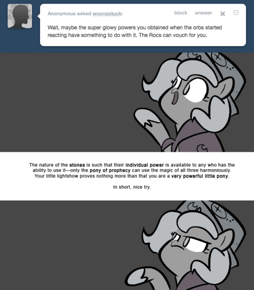 > Wait, maybe the super glowy powers you obtained when the orbs started reacting have something to do with it. The Rocs can vouch for you.
The nature of the stones is such that their individual power is available to any who has the ability to use...