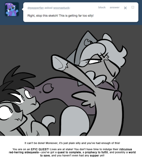 > Right, stop this sketch! This is getting far too silly!
It can’t be done! Moreover, it’s just plain silly and you’ve had enough of this!
You are on an EPIC QUEST! Lives are at stake! You don’t have time to indulge their ridiculous red-herring...