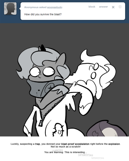 > How did you survive the blast?
Luckily, suspecting a trap, you donned your blast-proof exoskeleton right before the explosion. Not so much as a scratch!
You are learning. This is interesting...