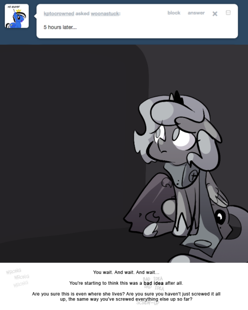 > 5 hours later…
You wait. And wait. And wait...
You're starting to think this was a bad idea after all.
Are you sure this is even where she lives? Are you sure you haven't just screwed it all up, the same way you've screwed everything else up so...