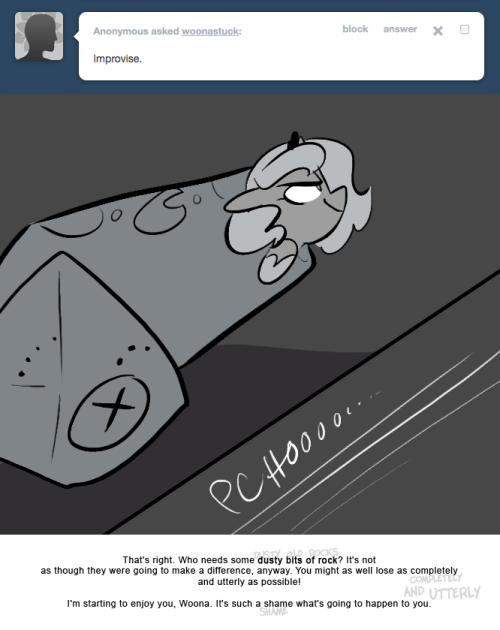 > Improvise.
That's right. Who needs some dusty bits of rock? It's not as though they were going to make a difference, anyway. You might as well lose as completely and utterly as possible!
I'm starting to enjoy you, Woona. It's such a shame what's...
